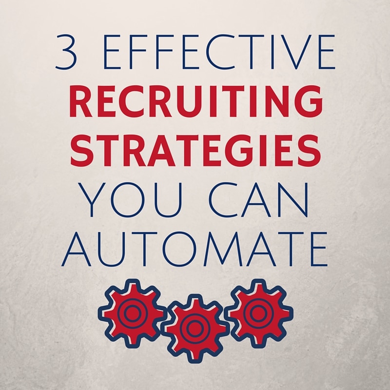 3 Effective Recruiting Strategies You Can Automate